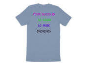 YOUR GUESS IS AS GOOD AS MINE Tshirt product