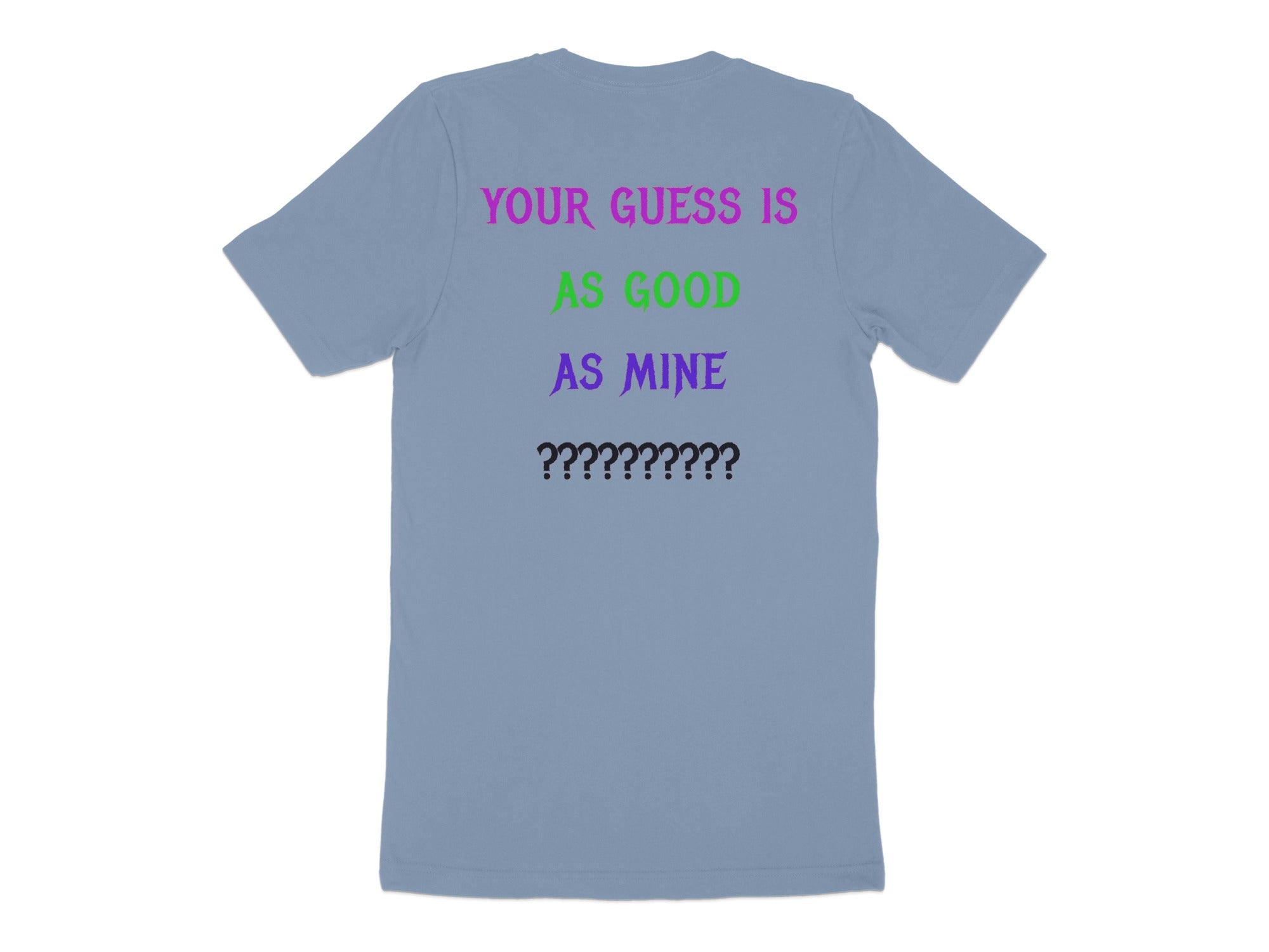 YOUR GUESS IS AS GOOD AS MINE Tshirt product
