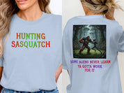 Hunting Sasquatch Some Aliens Never Learn T-shirt