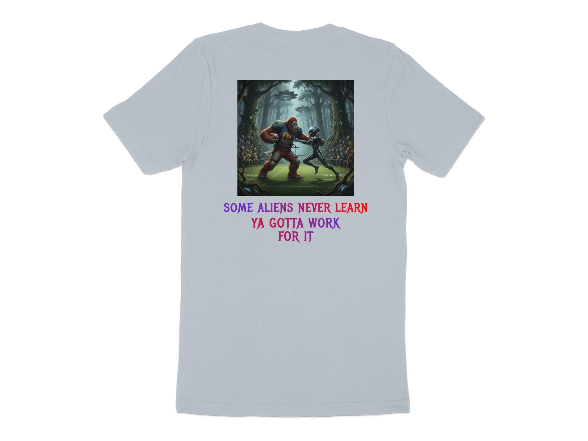 Some Aliens Never Learn Ya Gotta Work For It T-Shirt