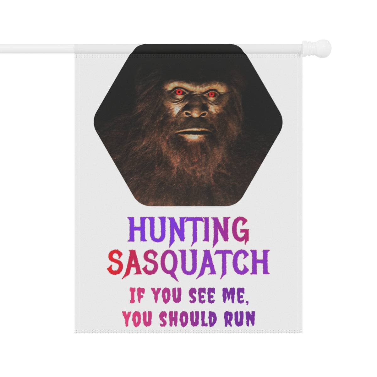 Hunting Sasquatch If You See Me You Should Run Flag