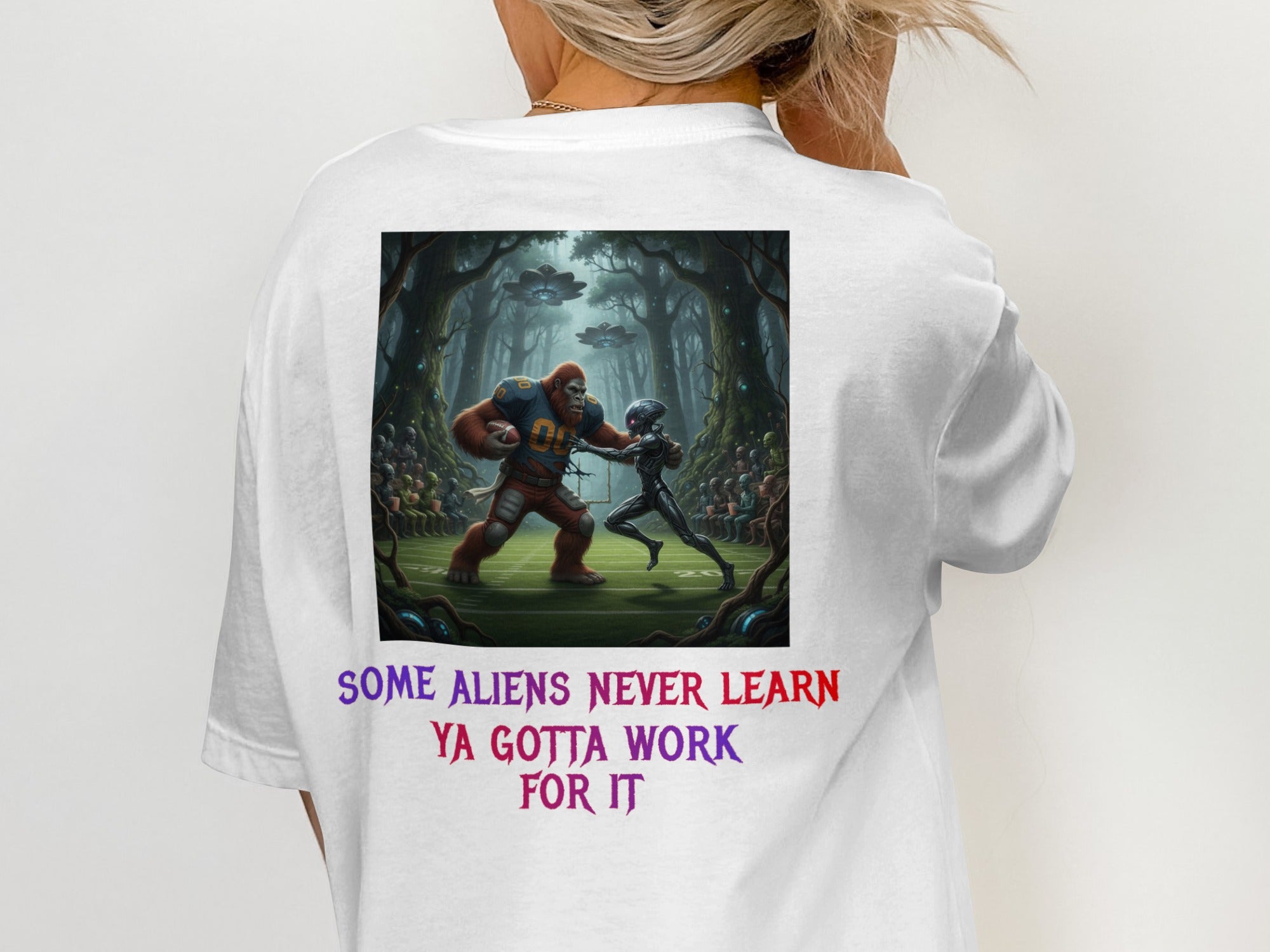 Some Aliens Never Learn Ya Gotta Work For It T-Shirt