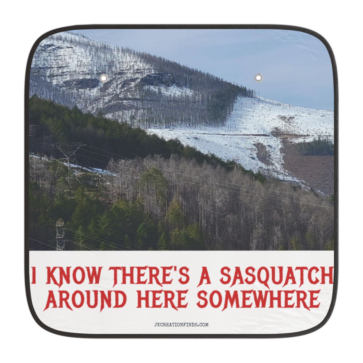 I Know There's A Sasquatch Around Here Somewhere Window Sunshade