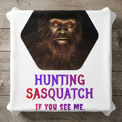 Bigfoot face with red eyes and text "HUNTING SASQUATCH IF YOU SEE ME,".