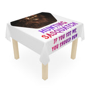 Tablecloth with "Hunting Sasquatch IF YOU SEE ME, YOU SHOULD RUN" text and Sasquatch face.