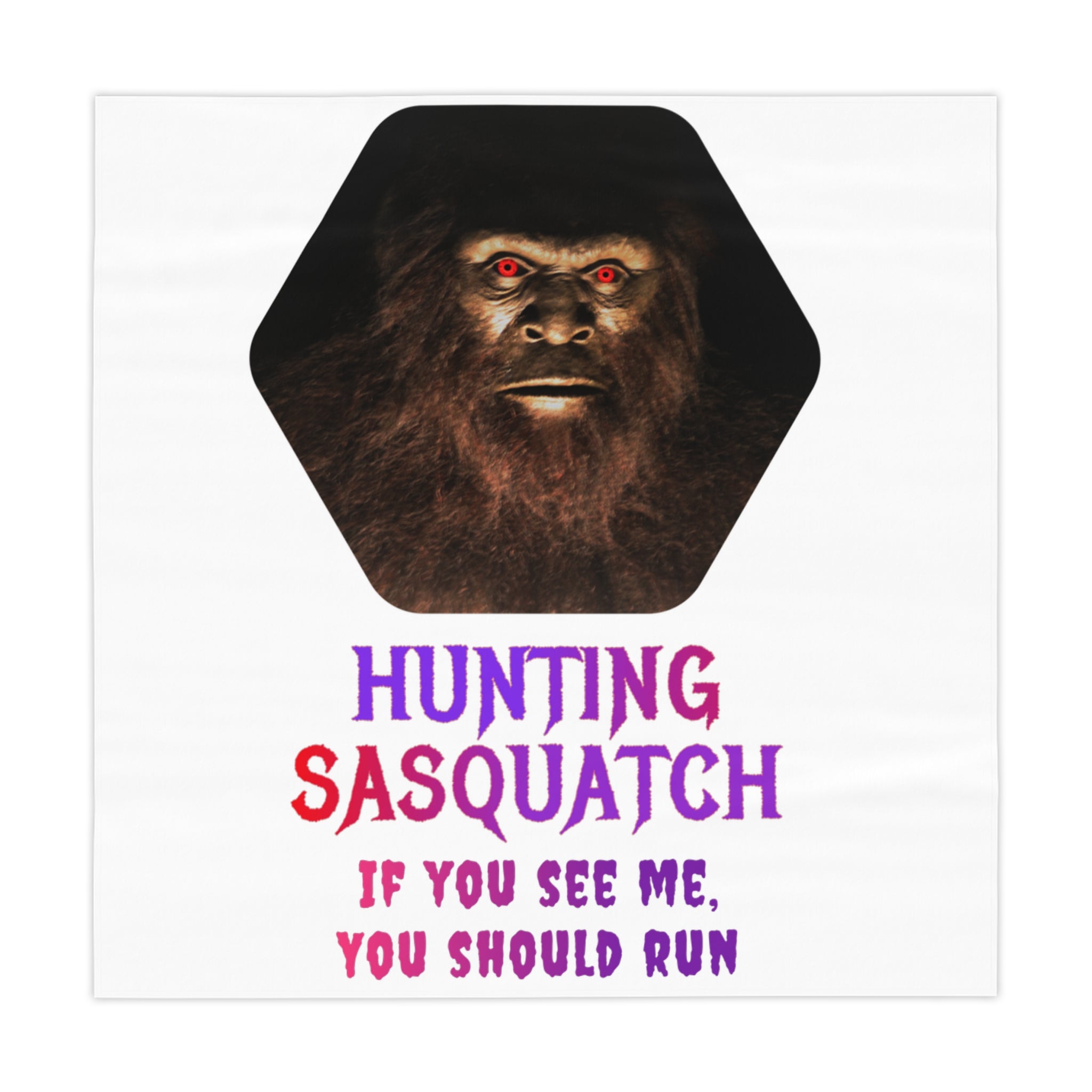 Bigfoot's face with red eyes, text: Hunting Sasquatch, If You See Me, You Should Run.