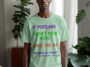 IF PORTLAND HASN'T BEEN WEIRD SINCE THE 90' product type