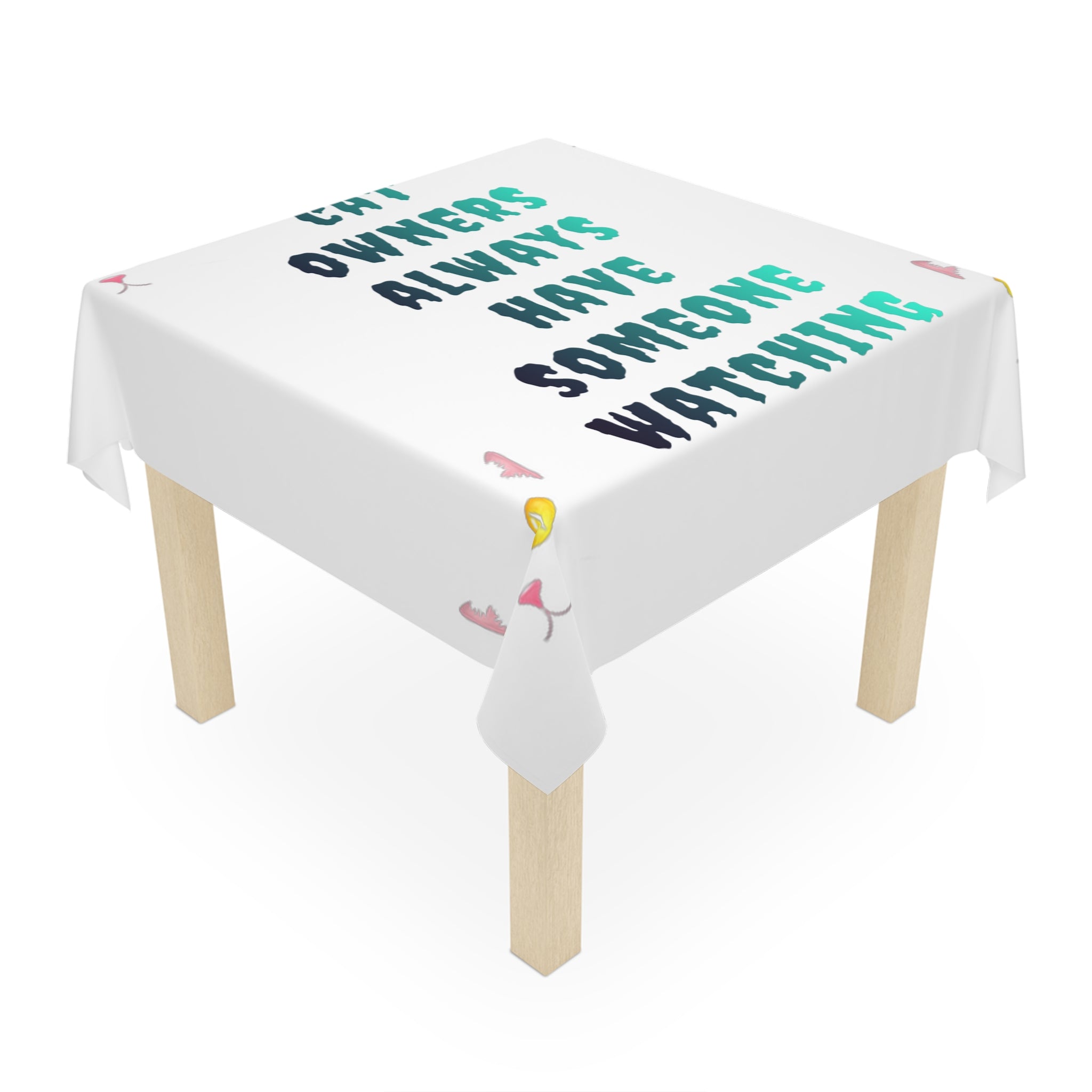 Tablecloth with "Cats owners always have someone watching" text and cat ears.