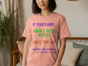 Portland Haven't Been Weird Since 90's T-Shirt Product